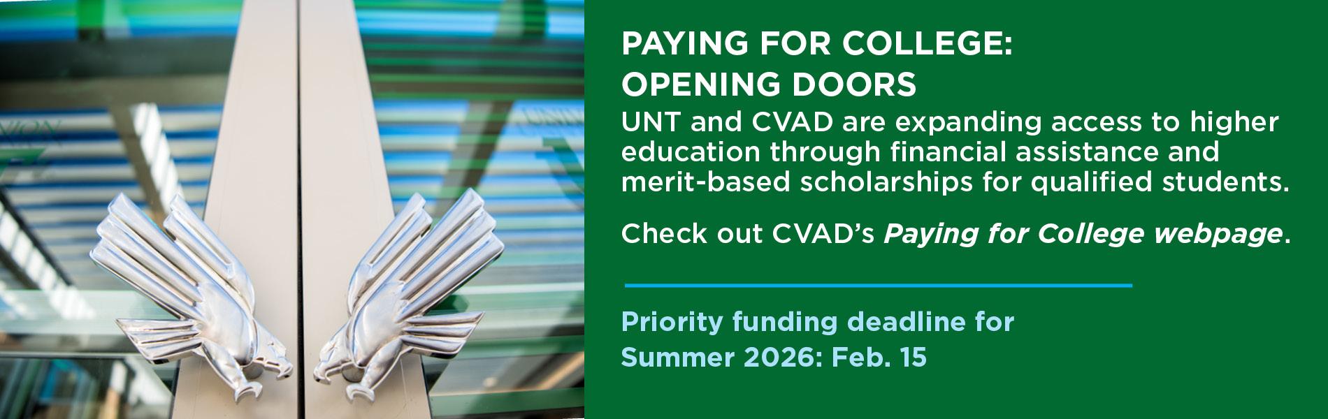 Silver door handles. Paying for College: Opening doors. UNT & CVAD are expanding access to higher education through financial assistance to qualified students. Check out CVAD's Paying for College webpage. Priority funding for Summer 2026 is Feb. 15.