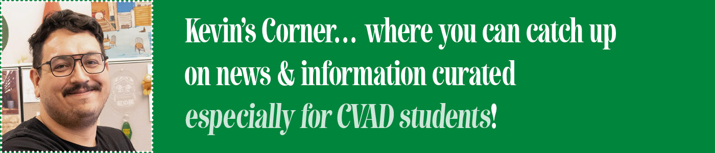 Kevin is smiling in the left corner. It says Kevin's Corner... where you can catch up on news & information curated especially for CVAD students!