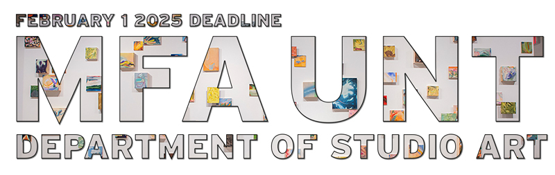 UNT CVAD Studio Art MFA Deadline Feb 1, 2025