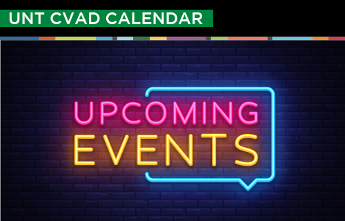 UNT CVAD Calendar Upcoming Events