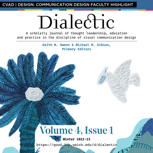 "Dialectic," Volume IV, Issue I: A scholarly journal of thought leadership, education and practice in visual communication design.