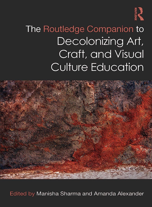 Book cover of the the Routledge Companion to Decolonizing Art, Craft and Visual Culture Education.