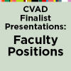 CVAD Finalist Presentations: Faculty Positions